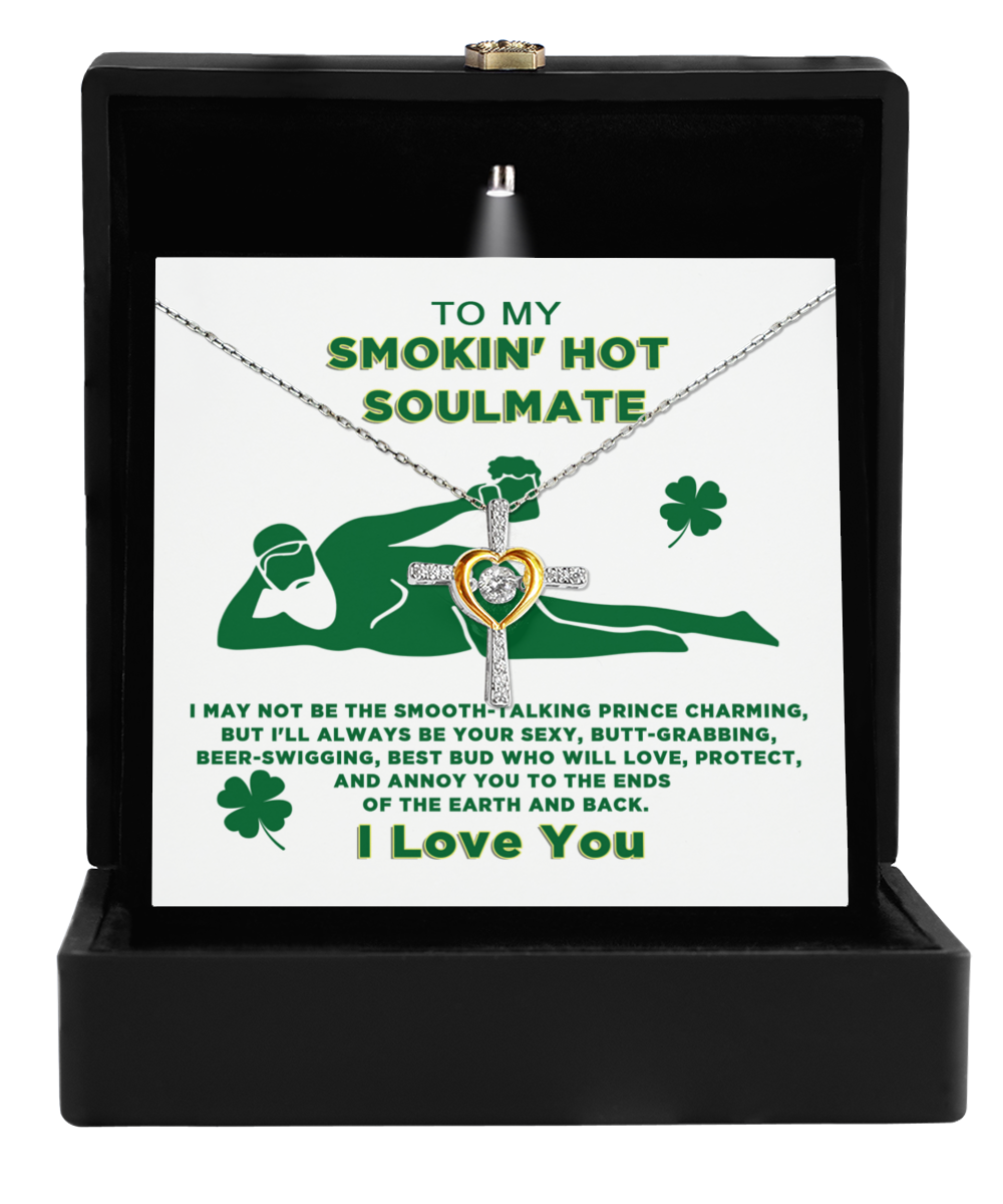 A Gearbubble To My Soulmate, Always Be Your, Cross Dancing Necklace with the words "I'm a smokin' hot soulmate.